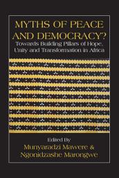 Icon image Myths of Peace and Democracy Towards Bu: Towards Building Pillars of Hope, Unity and Transformation in Africa