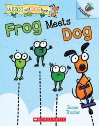 Icon image Frog Meets Dog: An Acorn Book (A Frog and Dog Book #1)