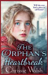 Icon image The Orphan’s Heartbreak: The utterly heartbreaking story of love and loyalty through hardship from Chrissie Walsh