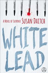 Icon image White Lead: A Novel of Suspense