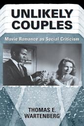 Icon image Unlikely Couples: Movie Romance As Social Criticism