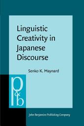 Icon image Linguistic Creativity in Japanese Discourse: Exploring the multiplicity of self, perspective, and voice
