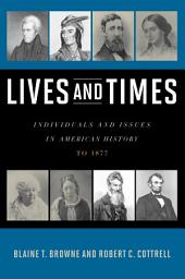 Icon image Lives and Times: Individuals and Issues in American History: To 1877
