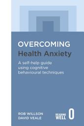 Icon image Overcoming Health Anxiety: A self-help guide using cognitive behavioural techniques