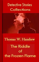 Icon image The Riddle of the Frozen Flame: Detective Stories Collections