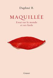 Icon image Maquillée: Essai sur le monde et ses fards