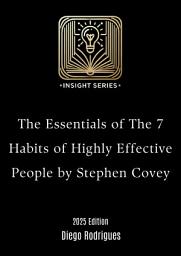 Icon image The Essentials of The 7 Habits of Highly Effective People: by Stephen Covey