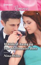 Icon image Whisked Away by Her Millionaire Boss: Get swept away with this sparkling summer romance!