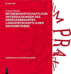 Icon image Betriebswirtschaftliche Untersuchungen des Gebäudebedarfes landwirtschaftlicher Grossbetriebe