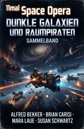 Icon image 11mal Space Opera: Dunkle Galaxien und Raumpiraten: Sammelband