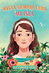 Icon image Hasta siempre Cuba, mi isla (Farewell Cuba, Mi Isla)