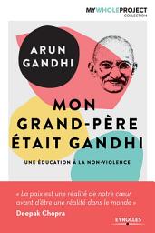 Icon image Mon grand-père était Gandhi: Une éducation à la non-violence