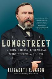 Icon image Longstreet: The Confederate General Who Defied the South