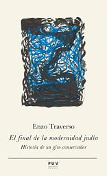 Icon image El final de la modernidad judía: Historia de un giro conservador
