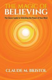 Icon image The Magic of Believing: The Classic Guide to Unlocking the Power of Your Mind