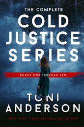 Icon image The Complete Cold Justice Series (Books 1-10): Romantic Suspense, Mysteries and Thrillers