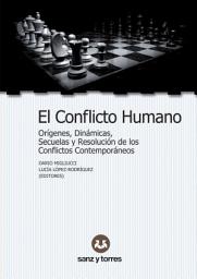 Icon image El conflicto humano: Orígenes, dinámicas, secuelas y resolución de los conflictos contemporáneos