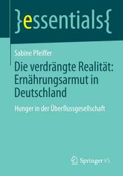 Icon image Die verdrängte Realität: Ernährungsarmut in Deutschland: Hunger in der Überflussgesellschaft