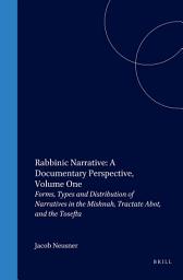 Icon image Rabbinic Narrative: A Documentary Perspective, Volume One: Forms, Types and Distribution of Narratives in the Mishnah, Tractate Abot, and the Tosefta