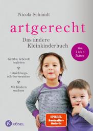 Icon image artgerecht - Das andere Kleinkinderbuch: Gefühle liebevoll begleiten - Entwicklungsschritte verstehen - Mit Kindern wachsen. Von 2 bis 6 Jahren.