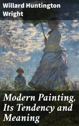 Icon image Modern Painting, Its Tendency and Meaning: Unveiling the Evolution of Contemporary Art