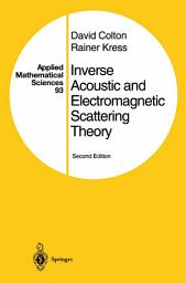 Icon image Applied Mathematical Sciences: Inverse Acoustic and Electromagnetic Scattering Theory