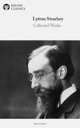 Icon image Delphi Collected Works of Lytton Strachey (Illustrated)