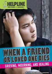 Icon image When a Friend or Loved One Dies: Grieving, Mourning, and Healing