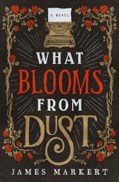 Icon image What Blooms from Dust: A Novel