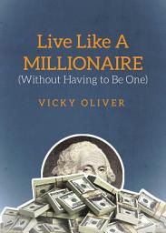 Icon image Live Like a Millionaire (Without Having to Be One)