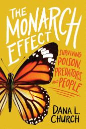 Icon image The Monarch Effect: Surviving Poison, Predators, and People (Scholastic Focus)