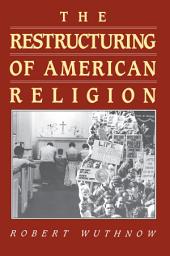 Icon image The Restructuring of American Religion: Society and Faith since World War II