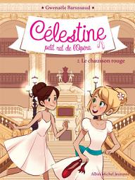 Icon image Le Chausson rouge: Célestine petit rat de l'Opéra - tome 2