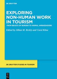 Icon image Exploring non-human work in tourism: From beasts of burden to animal ambassadors