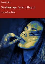 Icon image Dashuri qe Vret (Shqip): Love that kills