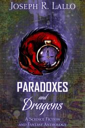 Icon image Paradoxes and Dragons: A Science Fiction and Fantasy Anthology