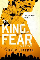 Icon image The King of Fear: Part Two: A Garrett Reilly Thriller