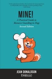 Icon image Mine!: A Practical Guide to Resource Guarding in Dogs Second Edition