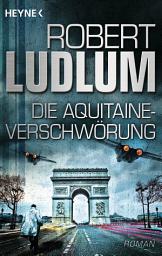 Icon image Die Aquitaine-Verschwörung: Roman