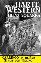 Icon image Carringo im heißen Staub von Mexiko: Harte Western Edition