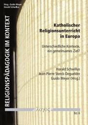 Icon image Katholischer Religionsunterricht in Europa: Unterschiedliche Kontexte, ein gemeinsames Ziel?