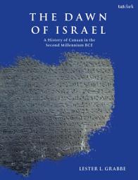 Icon image The Dawn of Israel: A History of Canaan in the Second Millennium BCE