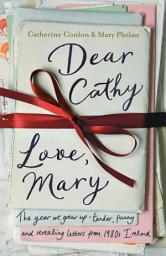 Icon image Dear Cathy ... Love, Mary: The Year We Grew Up - Tender, Funny and Revealing Letters from 1980s Ireland