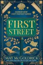 Icon image First Street: Small Town. Big Secrets. A Touch of Magic. Slightly Sarcastic Ghosts. (A Low Stakes Cozy Fantasy Series)