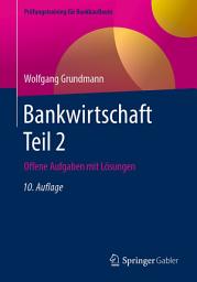 Icon image Bankwirtschaft Teil 2: Offene Aufgaben mit Lösungen, Ausgabe 10