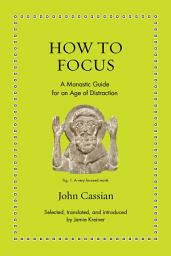 Icon image How to Focus: A Monastic Guide for an Age of Distraction