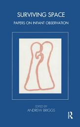 Icon image Surviving Space: Papers on Infant Observation