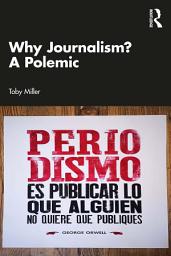 Icon image Why Journalism? A Polemic
