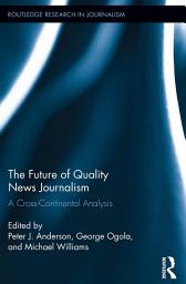 Icon image The Future of Quality News Journalism: A Cross-Continental Analysis