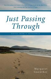 Icon image Just Passing Through: Notes from a Sojourner